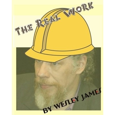 The Real Work by Wesley James